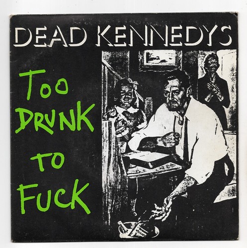 Dead kennedys too drunk - drunk, *